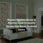 Wooden Venetian Blinds in Atherton: Superior, Quality Service from Bolton Sunblind Centre