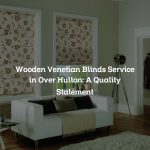 Wooden Venetian Blinds Service in Over Hulton: A Quality Statement