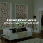 Bathroom Blinds in Lostock: Enhance your Privacy and Decor