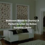 Bathroom Blinds in Chorley: A Perfect Solution by Bolton Sunblind Centre
