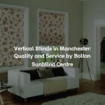 Vertical Blinds in Manchester: Quality and Service by Bolton Sunblind Centre