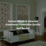 Vertical Blinds in Atherton: Experience Unbeatable Quality and Service