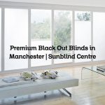 Premium Black Out Blinds in Manchester | Sunblind Centre