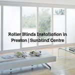 Roller Blinds Installation in Preston | Sunblind Centre